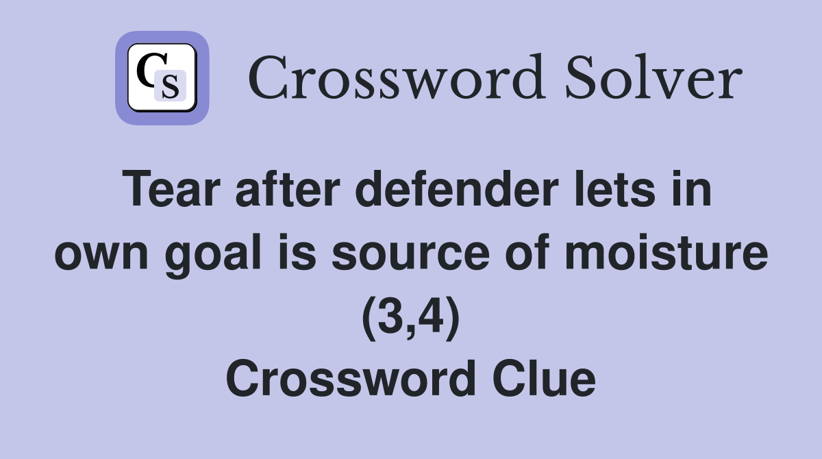 Tear after defender lets in own goal is source of moisture (3,4